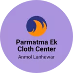 Business logo of Parmatma ek cloth center