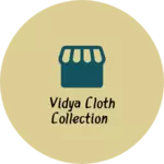 Business logo of Vidya cloth collection