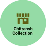 Business logo of Chitransh collection