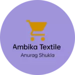 Business logo of Ambika Textile
