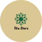 Business logo of Titu store
