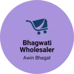 Business logo of Bhagwati wholesaler