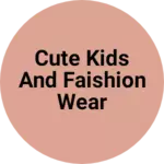 Business logo of Cute kids and faishion wear
