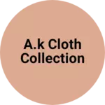Business logo of A.k cloth collection