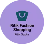 Business logo of Ritik Fashion Shopping Store