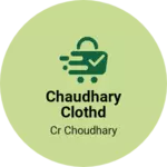 Business logo of Chaudhary clothd