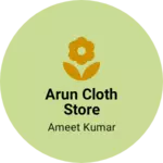 Business logo of Arun cloth store