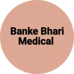 Business logo of Banke bhari Medical