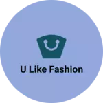 Business logo of U like Fashion
