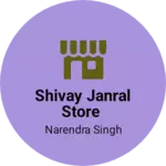Business logo of Shivay Janral Store