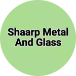 Business logo of Shaarp metal and glass
