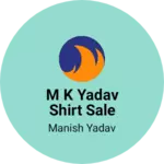 Business logo of M k yadav shirt sale