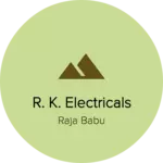 Business logo of R. K. ELECTRICALS