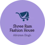 Business logo of Shree Ram fashion house