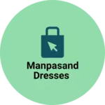 Business logo of Manpasand Dresses