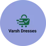 Business logo of Varsh dresses