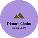 Business logo of Trimurti Cloths
