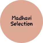 Business logo of Madhavi selection 9687105929