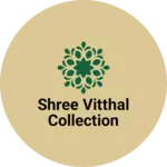 Business logo of Shree Vitthal collection