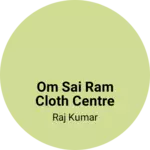 Business logo of Om sai ram cloth centre