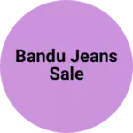 Business logo of Bandu jeans sale