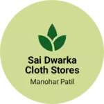 Business logo of sai dwarka cloth stores