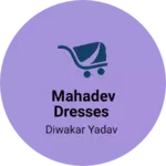 Business logo of Mahadev dresses