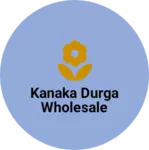 Business logo of Kanaka Durga wholesale