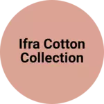 Business logo of IFRA COTTON COLLECTION