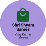 Business logo of Shri Shyam sarees