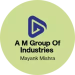 Business logo of A M group of industries