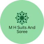 Business logo of M H suits and saree