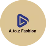 Business logo of A.to.Z fashion