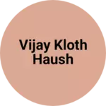 Business logo of Vijay kloth haush