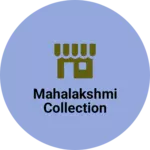 Business logo of MAHALAKSHMI COLLECTION