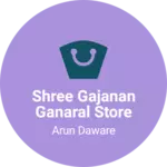 Business logo of Shree Gajanan ganaral Store