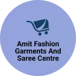 Business logo of Amit fashion garments and saree centre