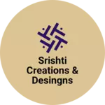 Business logo of Srishti Creations & Desingns