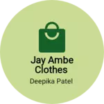 Business logo of Jay ambe clothes