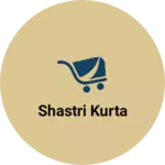 Business logo of Shastri kurta