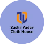 Business logo of Sushil Yadav cloth House