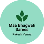 Business logo of Maa Bhagwati sarees