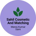Business logo of Sahil cosmetic and matching centre