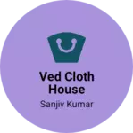Business logo of VED CLOTH HOUSE
