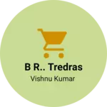 Business logo of B R.. TREDRAS