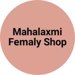 Business logo of Mahalaxmi femaly shop