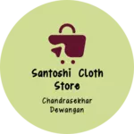 Business logo of Santoshi Cloth store