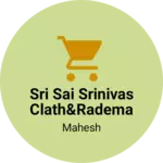 Business logo of Sri Sai srinivas clath&Rademad