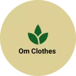 Business logo of Om clothes