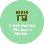Business logo of Shree Ganesh wholesale market.